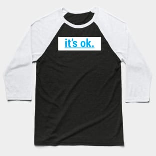 I'ts Ok Baseball T-Shirt